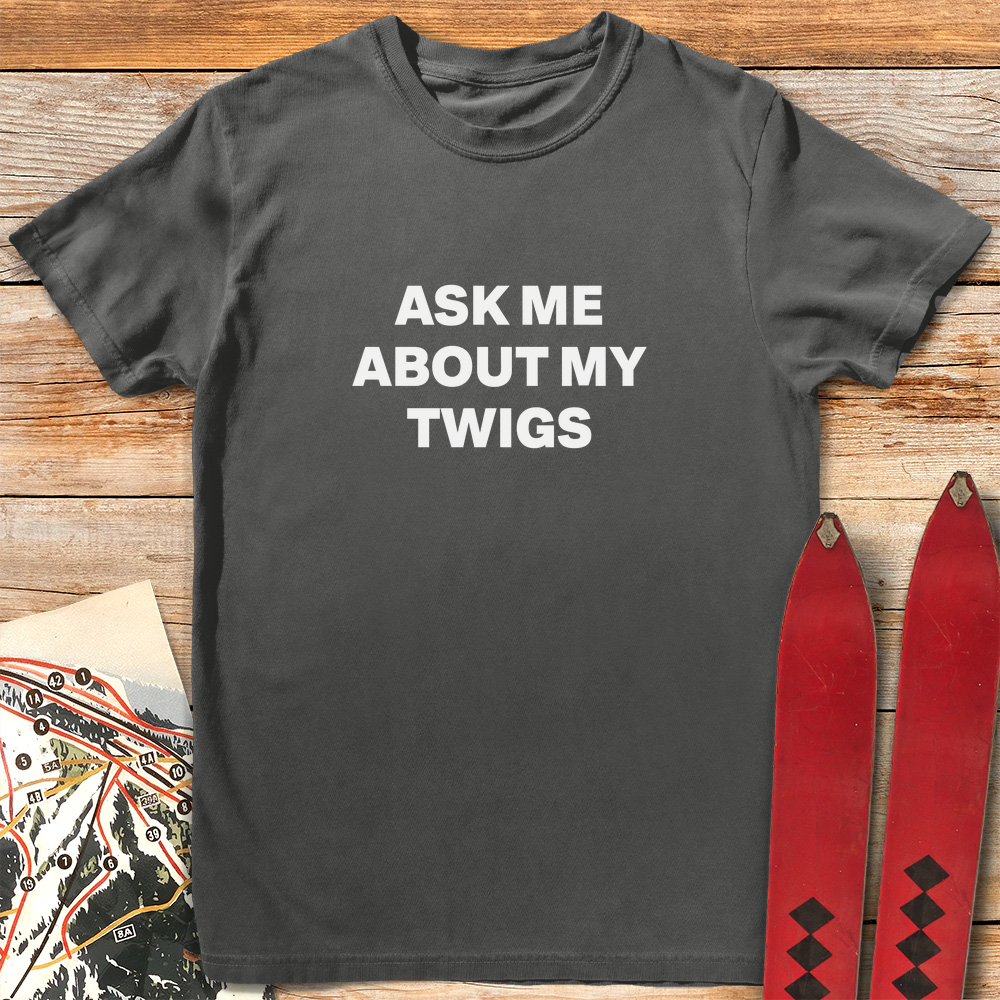 Ask Me About Twigs