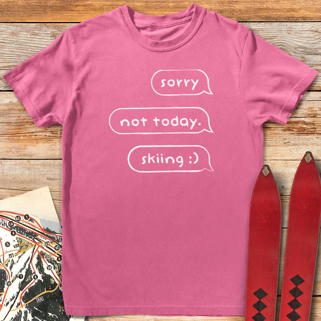 Sorry Not Today Skiing T-Shirt