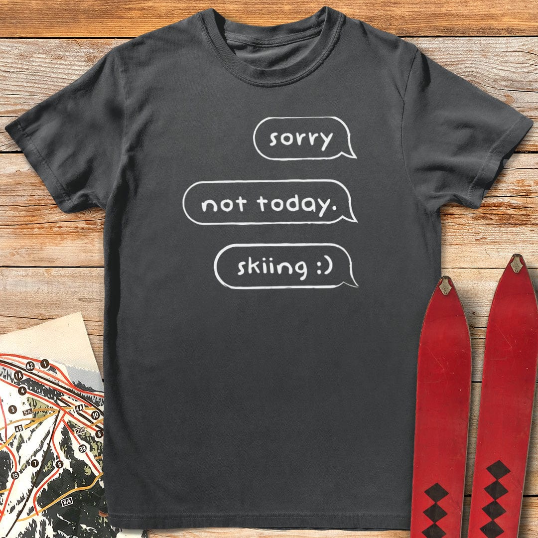 Sorry Not Today Skiing T-Shirt