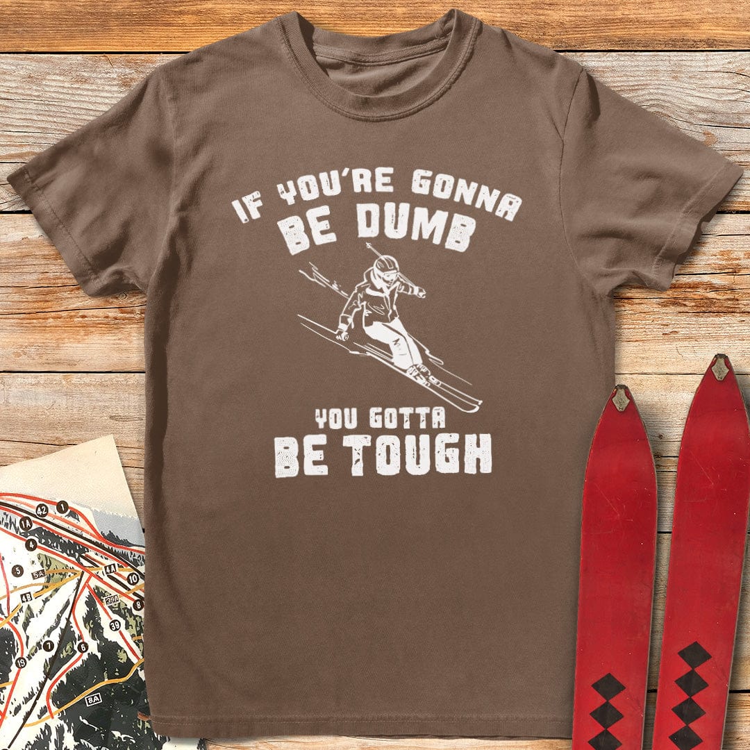 Skiers Gotta Be Tough T-Shirt