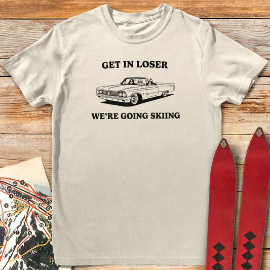 Get In Loser Ski T-Shirt