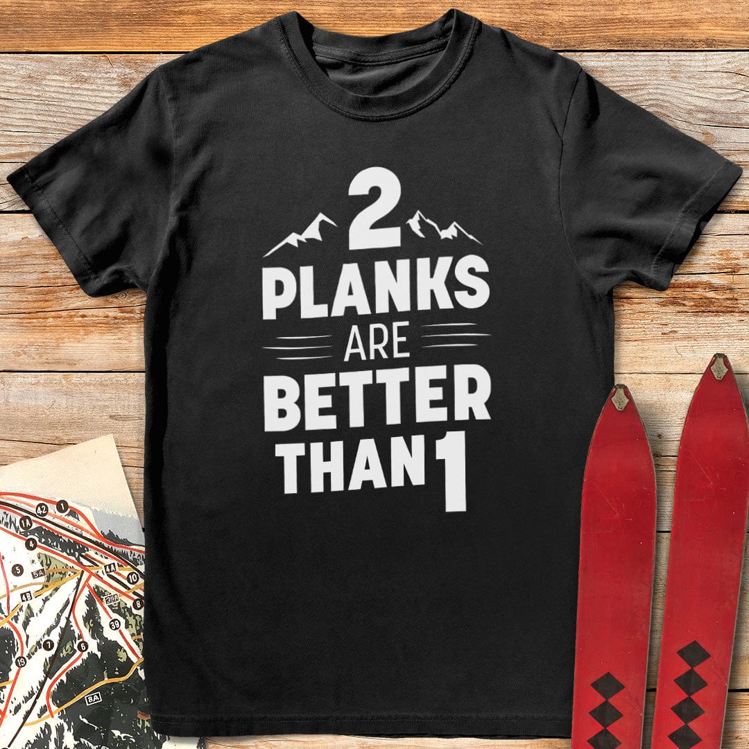 Two Planks Are Better T-Shirt