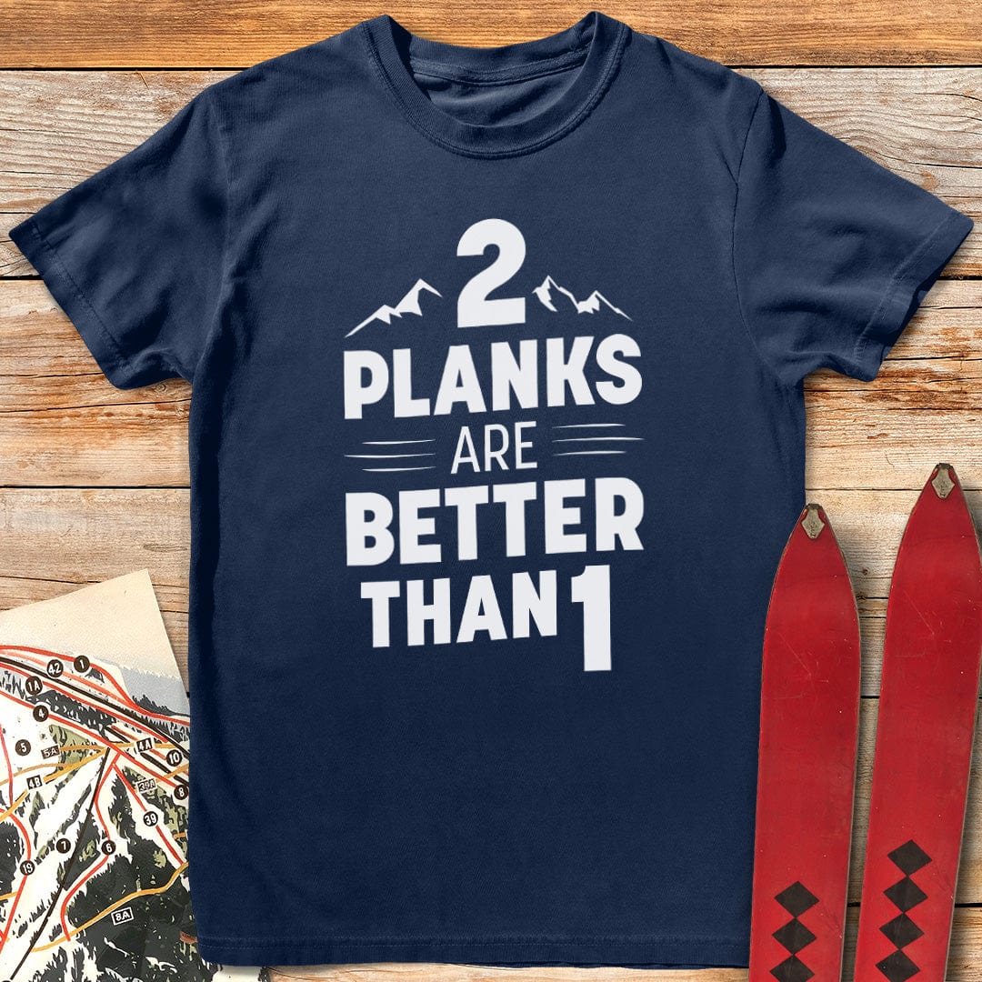 Two Planks Are Better T-Shirt