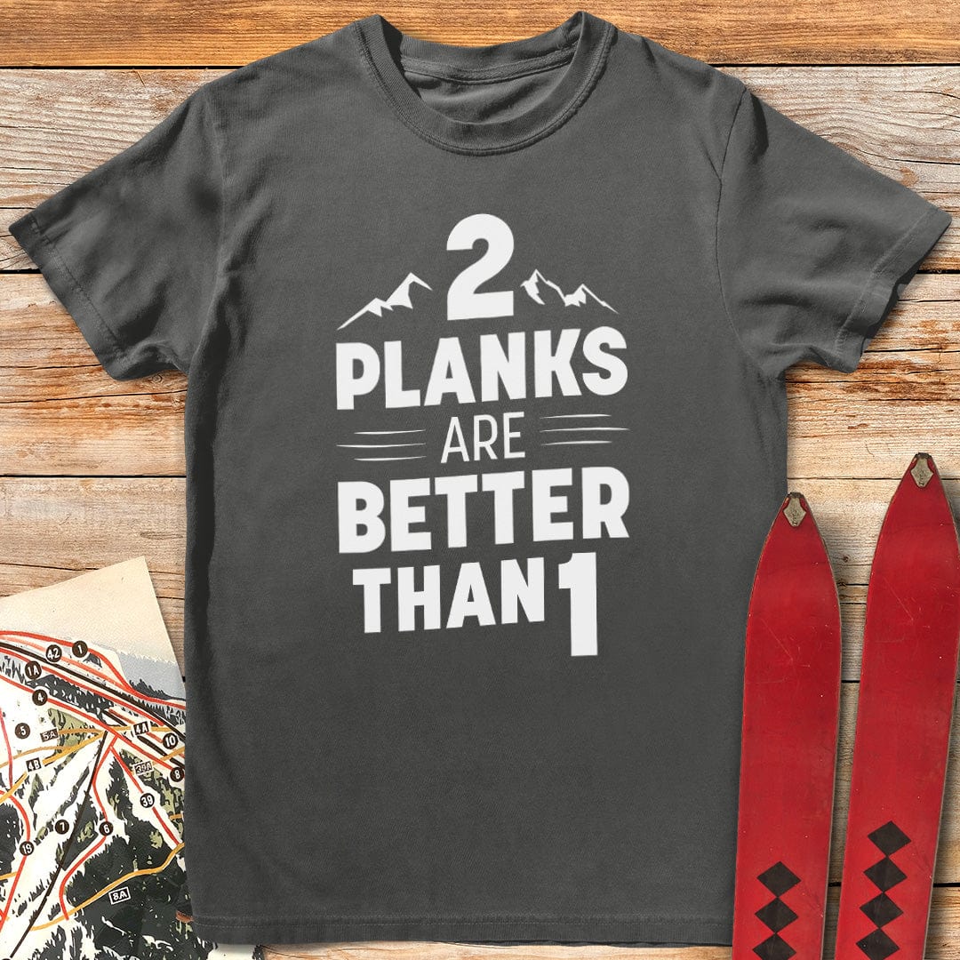 Two Planks Are Better T-Shirt