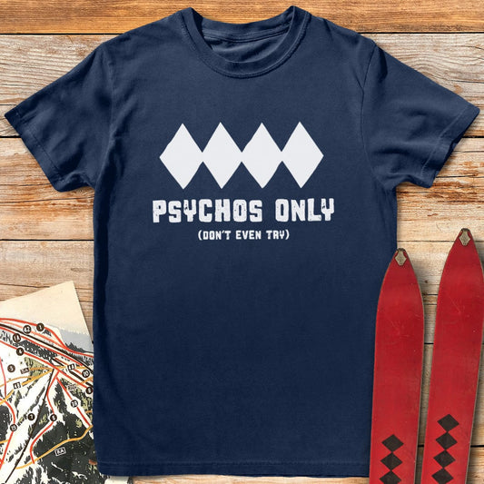 Psychos Only T-Shirt