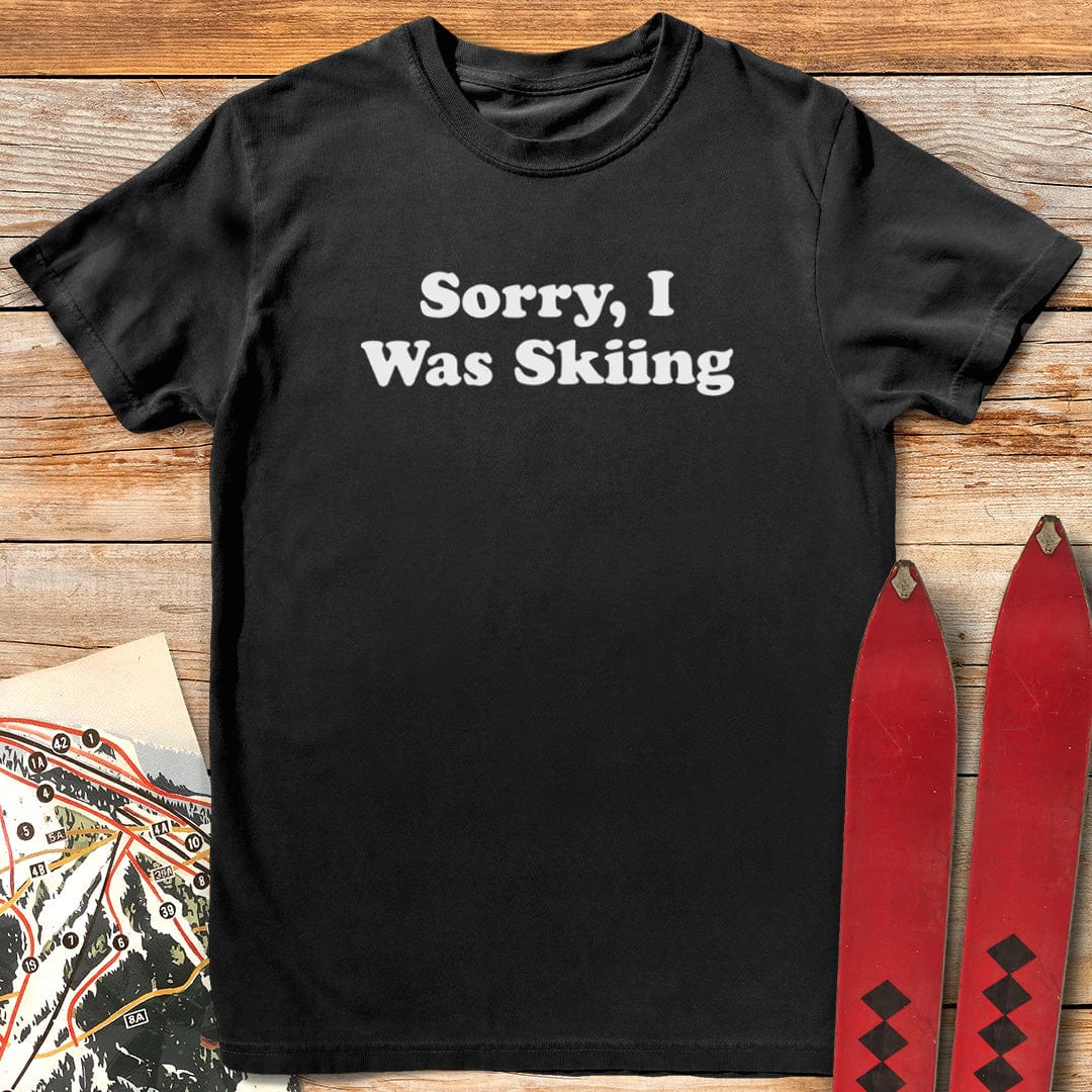 Sorry, I Was Skiing T-Shirt