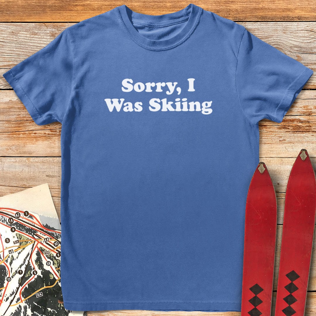 Sorry, I Was Skiing T-Shirt