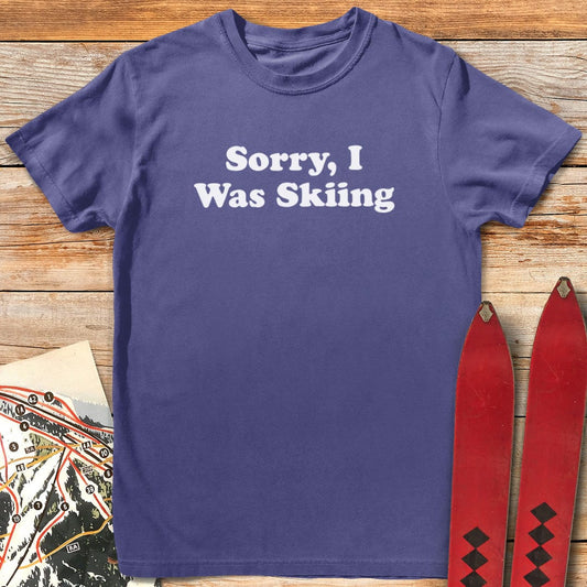 Sorry, I Was Skiing T-Shirt