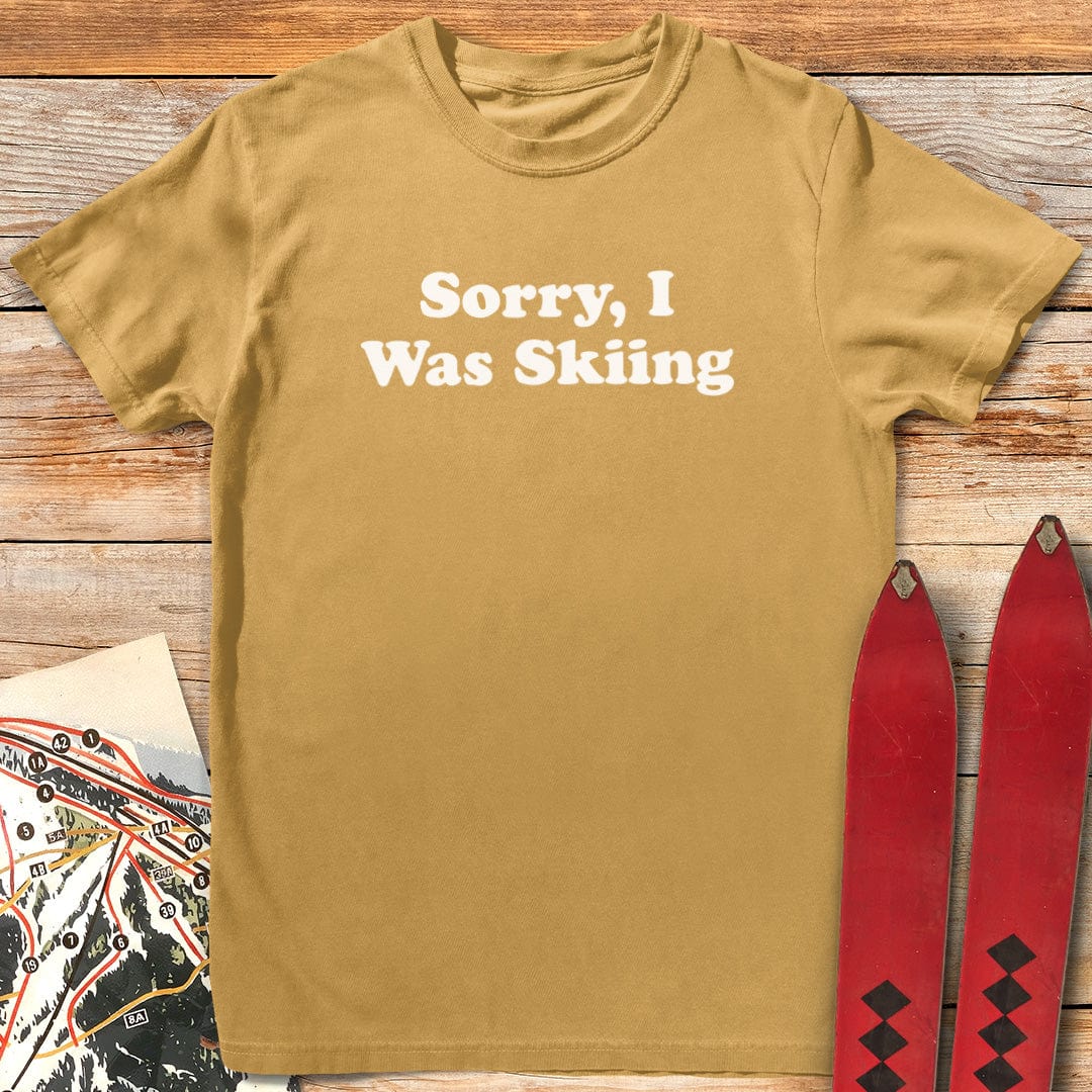 Sorry, I Was Skiing T-Shirt