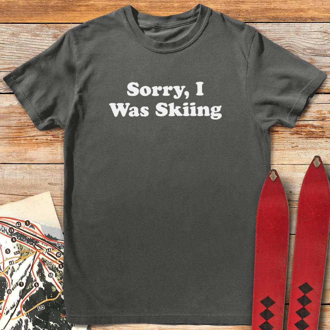 Sorry, I Was Skiing T-Shirt