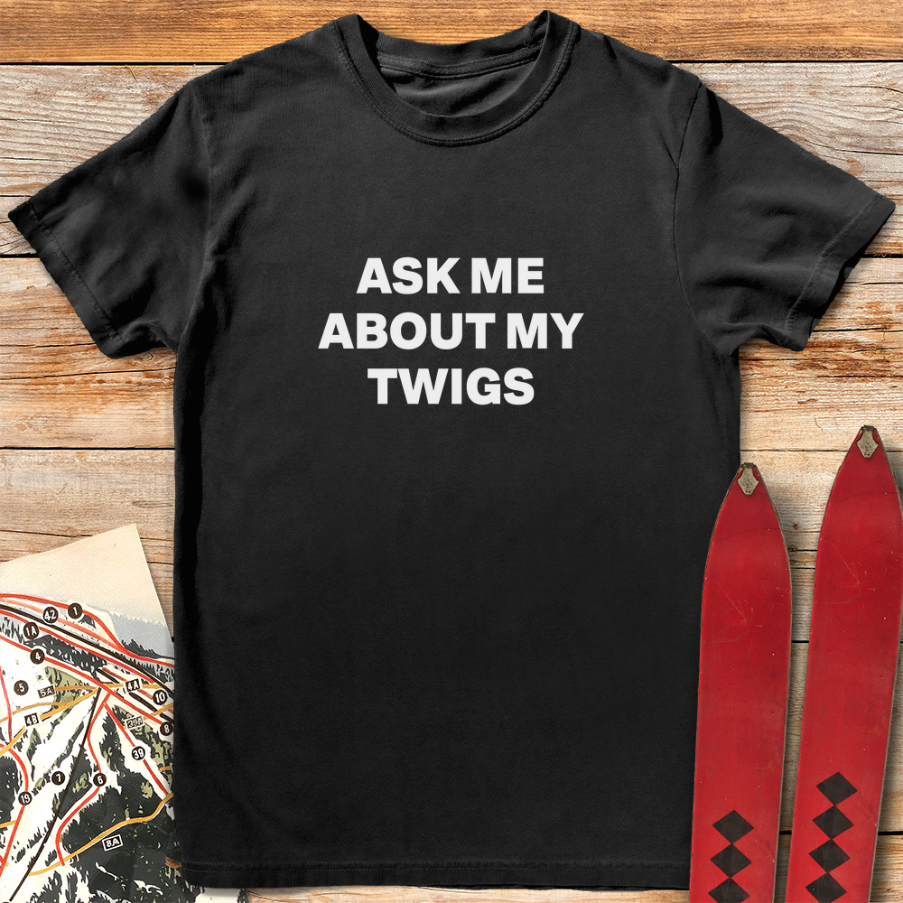 Ask Me About Twigs