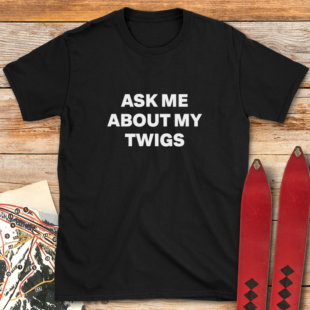 Ask Me About Twigs