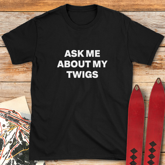 Ask Me About Twigs