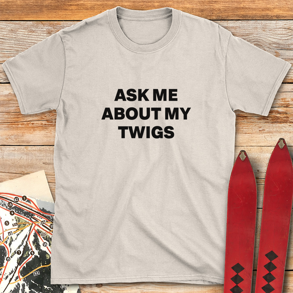Ask Me About Twigs
