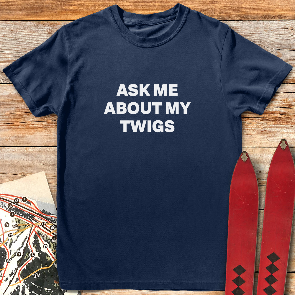 Ask Me About Twigs