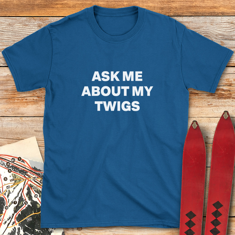 Ask Me About Twigs