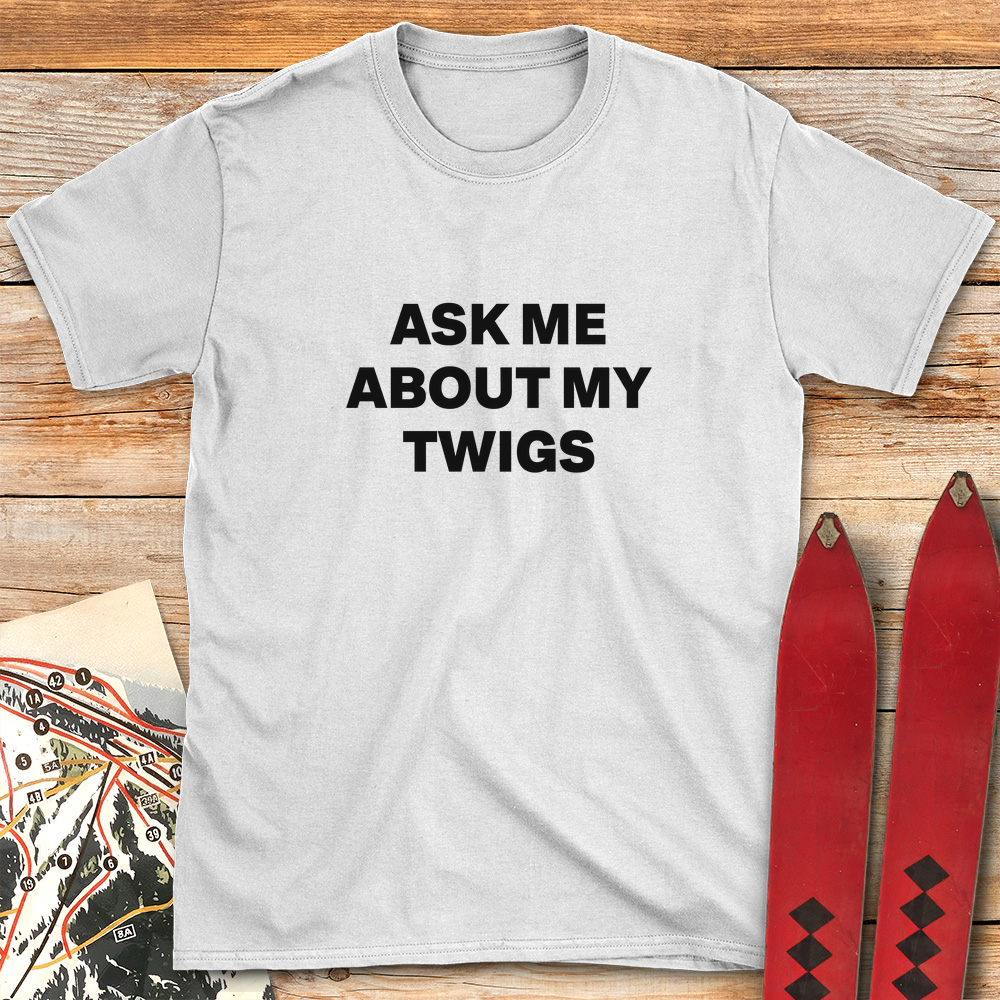 Ask Me About Twigs
