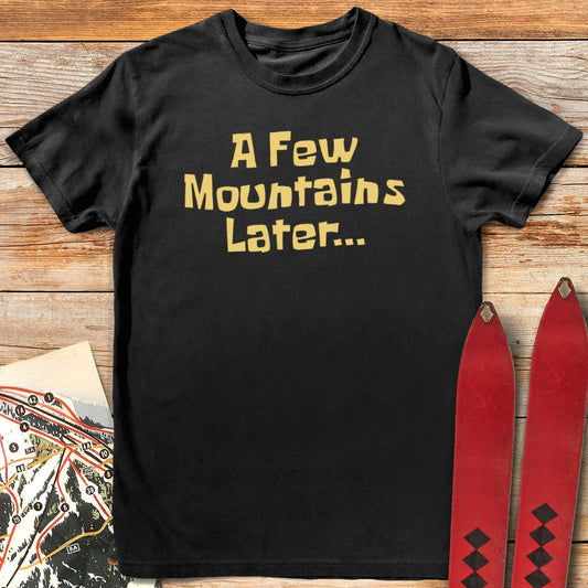 A Few Mountains Later T-Shirt