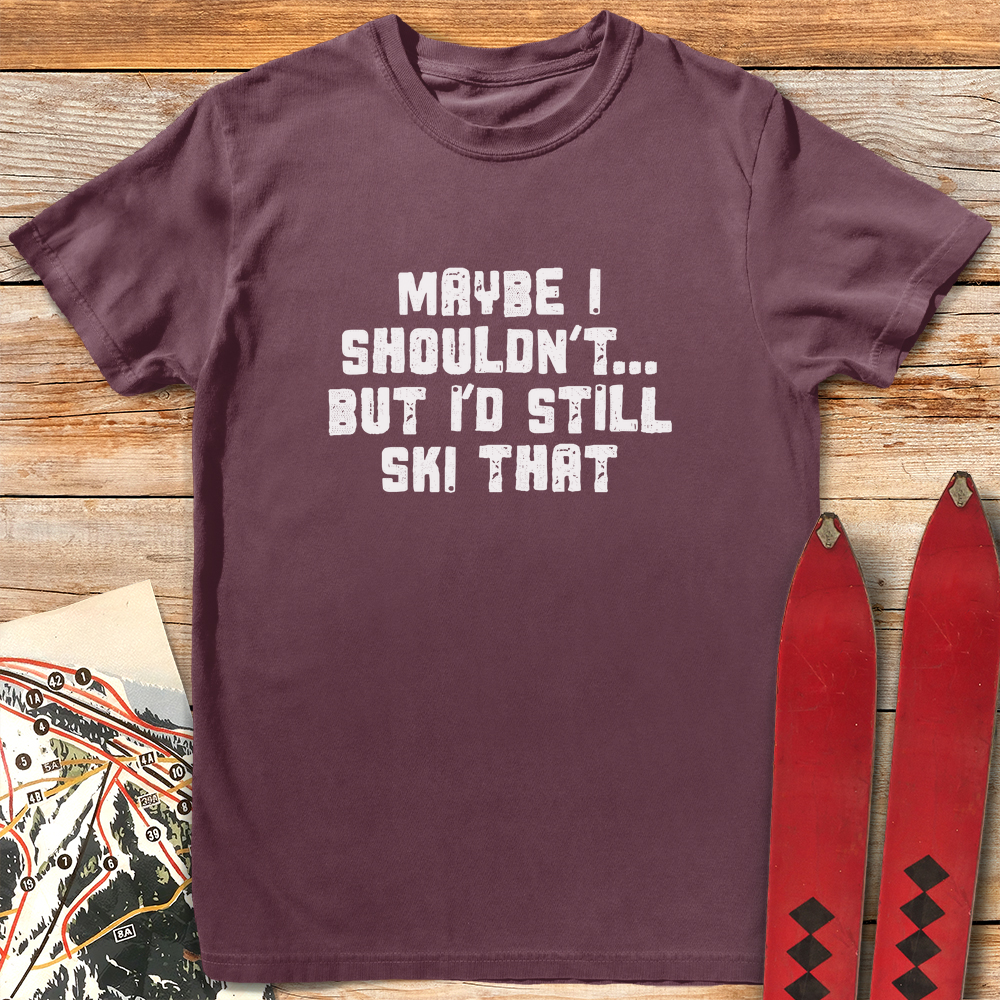 Maybe I Shouldn't