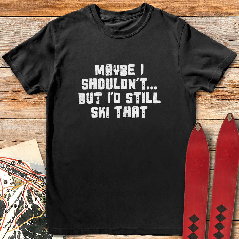 Maybe I Shouldn't