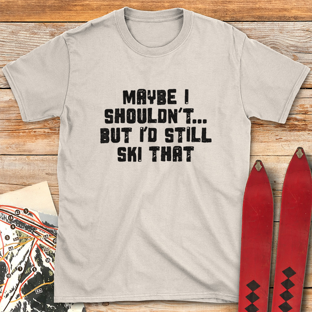 Maybe I Shouldn't