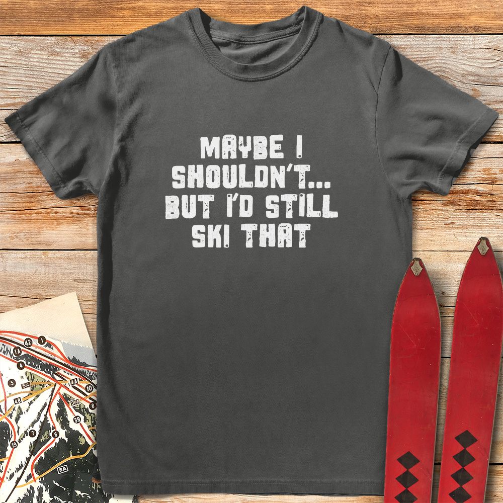 Maybe I Shouldn't