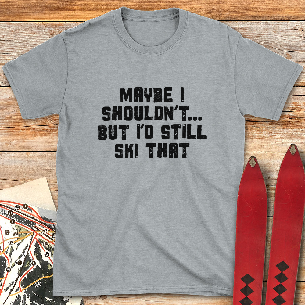 Maybe I Shouldn't