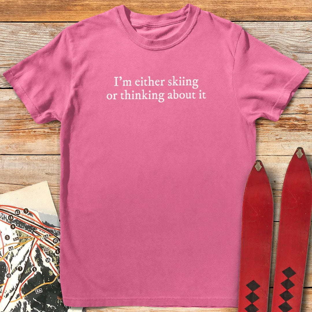 I'm Either Skiing or Thinking About It T-Shirt