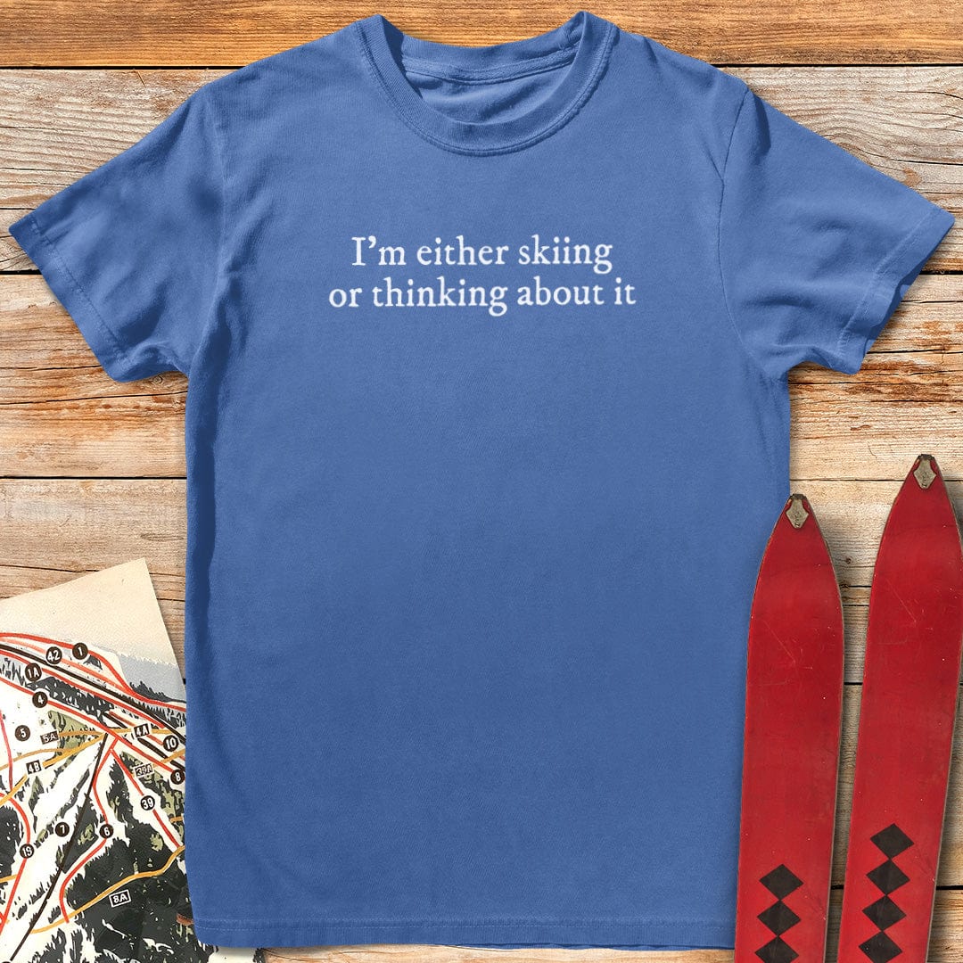 I'm Either Skiing or Thinking About It T-Shirt