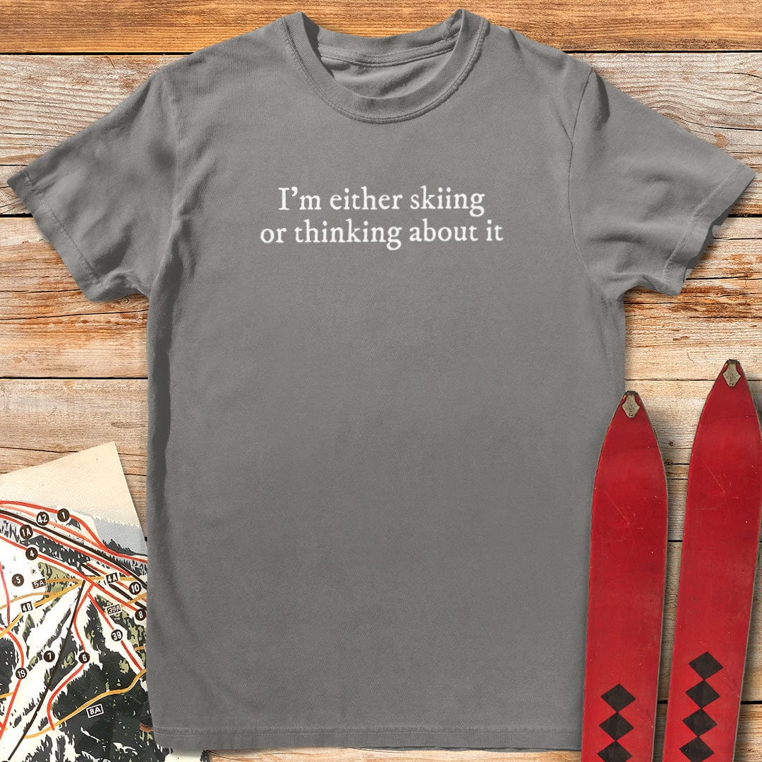 I'm Either Skiing or Thinking About It T-Shirt