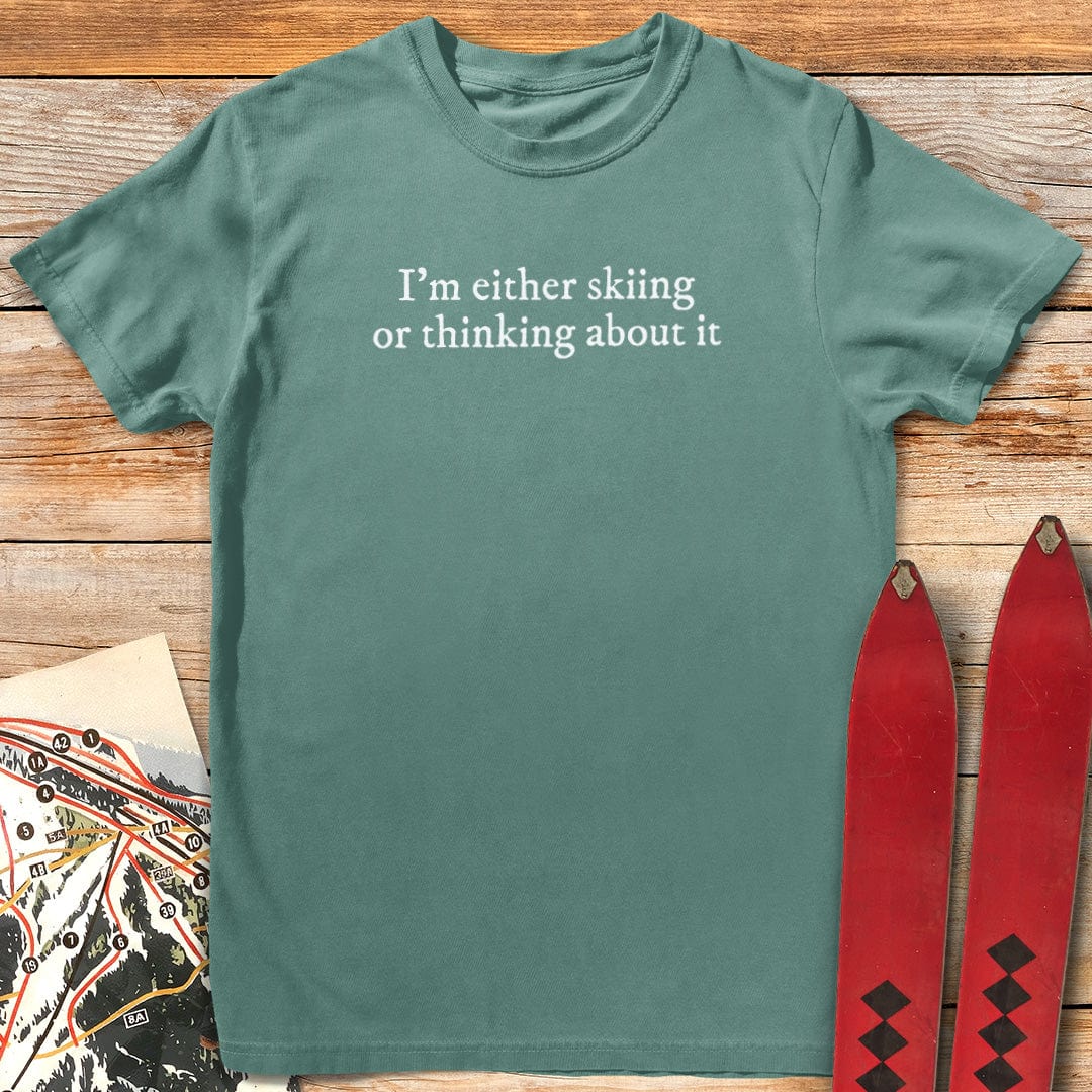 I'm Either Skiing or Thinking About It T-Shirt