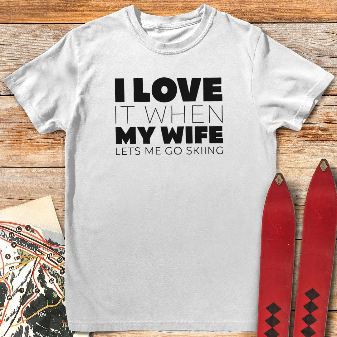 I Love It When My Wife Lets Me Ski T-Shirt