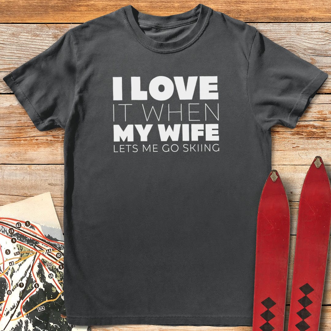 I Love It When My Wife Lets Me Ski T-Shirt