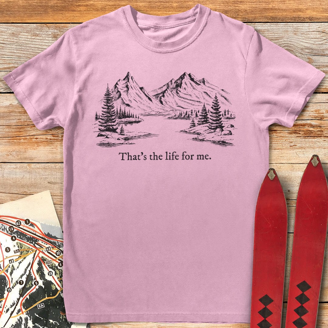 That's the Life for Me T-Shirt